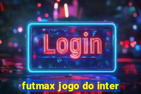 futmax jogo do inter